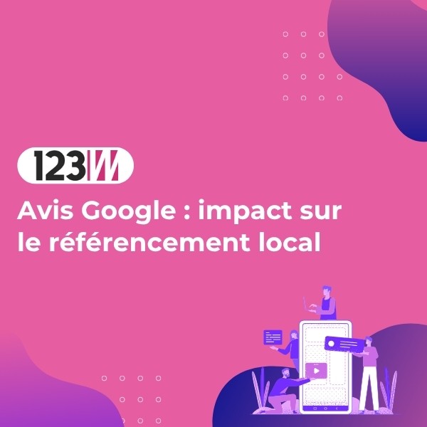 Avis Google : impact sur le référencement local - Article blog 123web