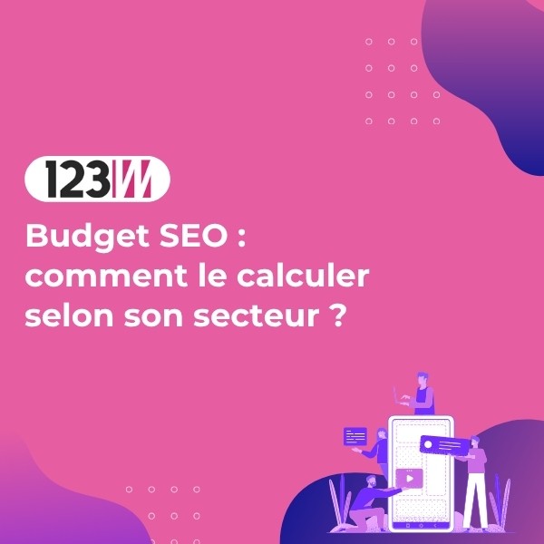 Budget SEO : comment le calculer selon son secteur ? - Article blog 123web