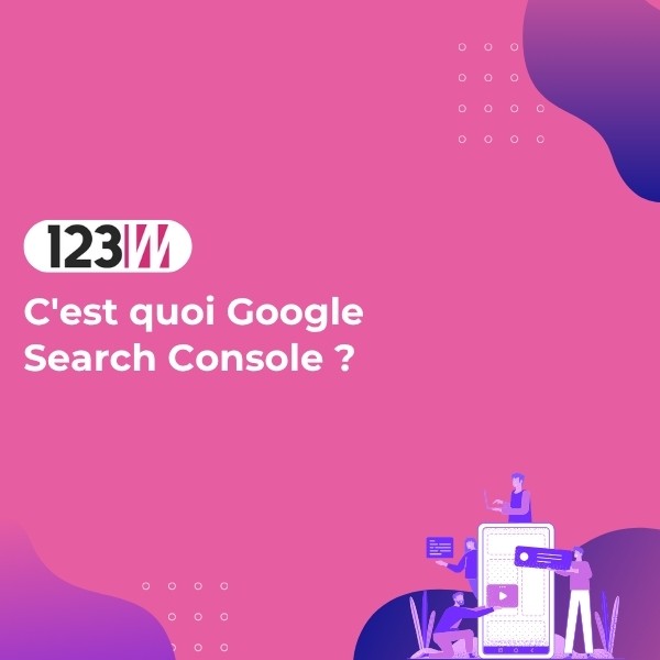 C'est quoi Google Search Console ? - Article blog 123web