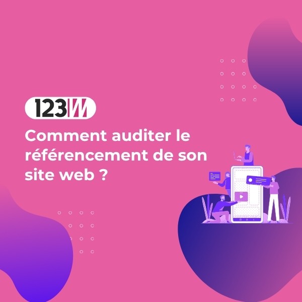 Comment auditer le référencement de son site web ? - Article blog 123web