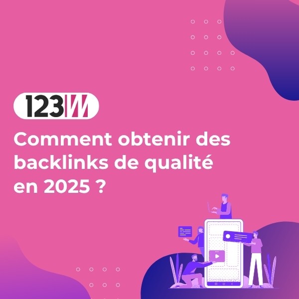 Comment obtenir des backlinks de qualité en 2025 ? - Article blog 123web