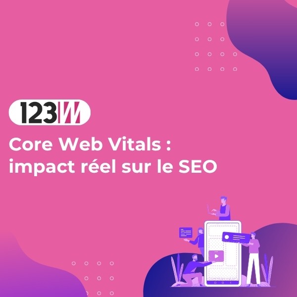Core Web Vitals : impact réel sur le SEO - Article actualite 123web
