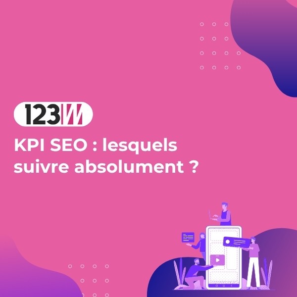 KPI SEO : lesquels suivre absolument ? - Article blog 123web