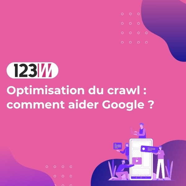 Optimisation du crawl : comment aider Google ? - Article blog 123web