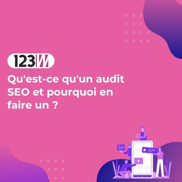 Qu'est-ce qu'un audit SEO et pourquoi en faire un ? - Article actualite 123web