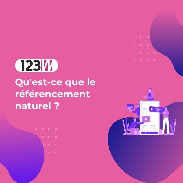 Qu'est-ce que le référencement naturel ? - Article blog 123web