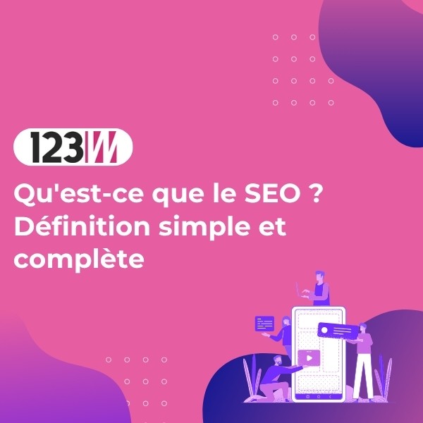 Qu'est-ce que le SEO ? Définition simple et complète - Article actualite 123web