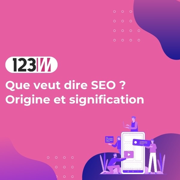 Que veut dire SEO ? Origine et signification - Article actualite 123web
