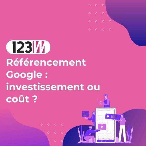 Référencement Google : investissement ou coût ? - Article actualite 123web