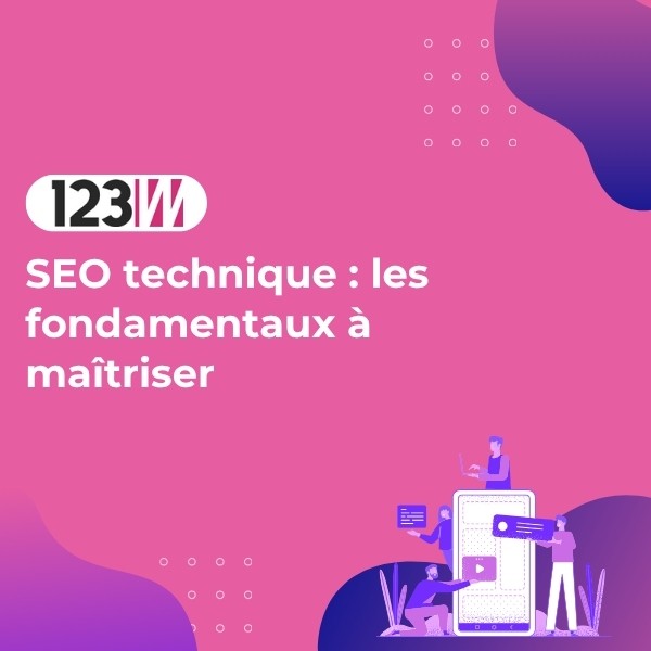 SEO technique : les fondamentaux à maîtriser - Article blog 123web