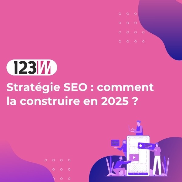 Stratégie SEO : comment la construire en 2025 ? - Article actualite 123web