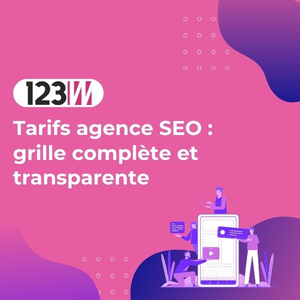 Tarifs agence SEO : grille complète et transparente - Article actualite 123web